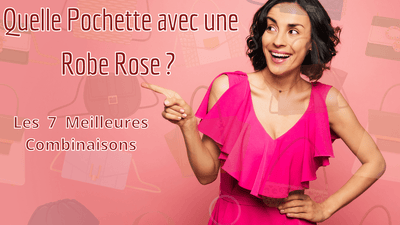 Quelle Pochette avec une Robe Rose ? Les 7 Meilleures Combinaisons
